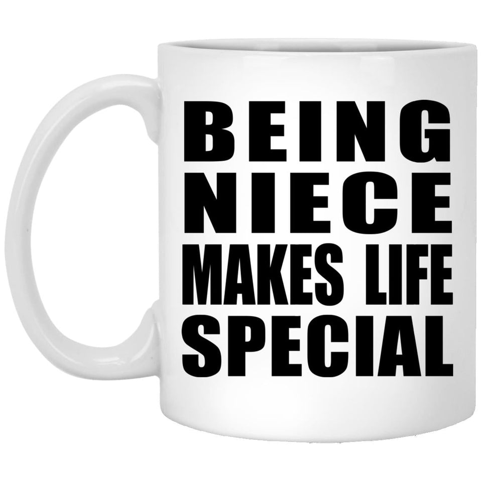 Being Niece Makes Life Special - 11oz Coffee Mug