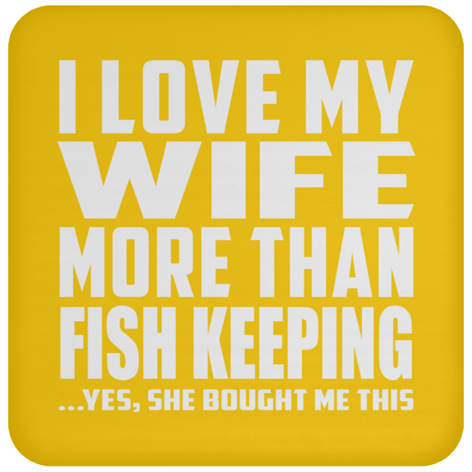 I Love My Wife More Than Fish Keeping - Drink Coaster