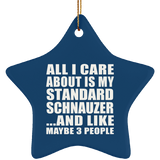 All I Care About Is My Standard Schnauzer - Star Ornament
