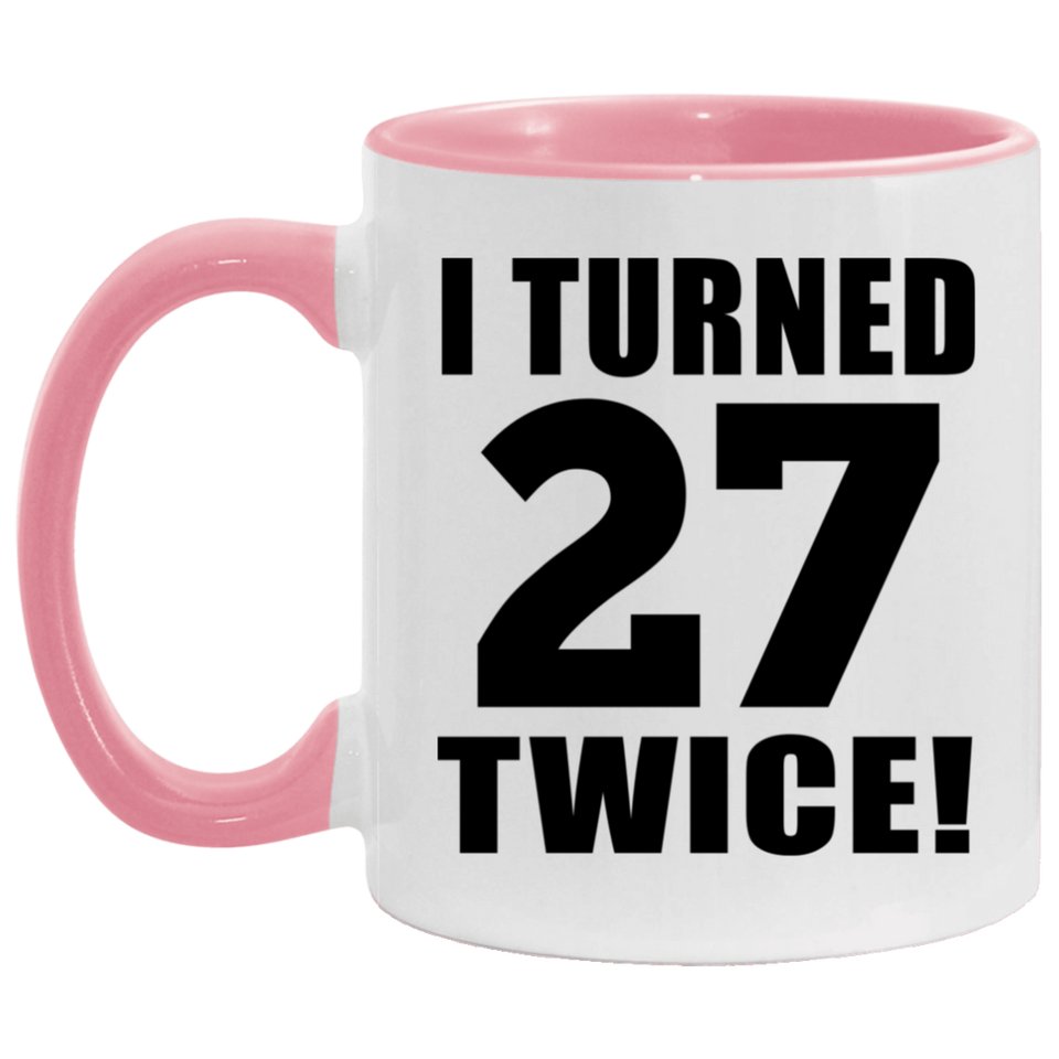 54th Birthday I Turned 27 Twice - 11oz Accent Mug Pink