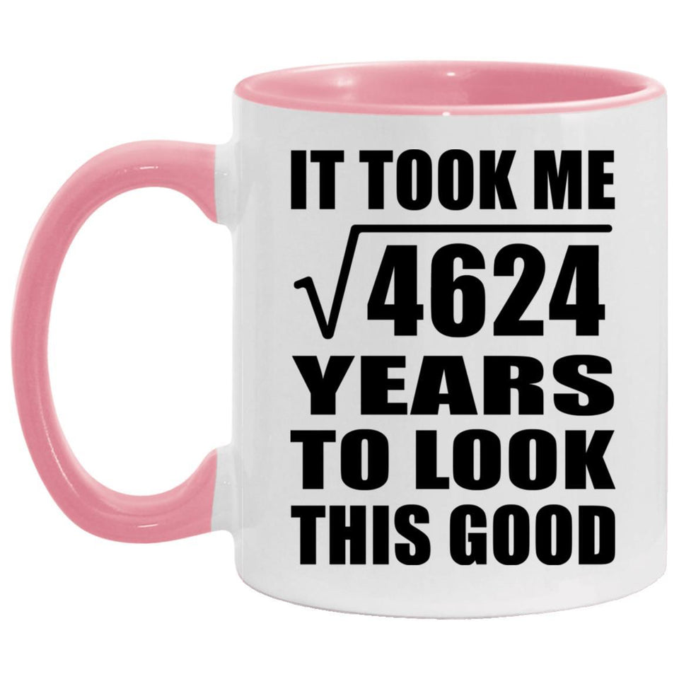 68th Birthday Took Square Root of 4624 Years To Look Good - 11oz Accent Mug Pink