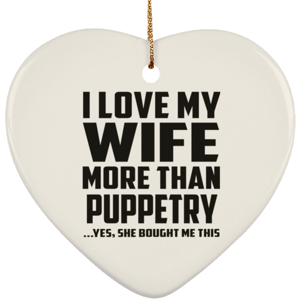 I Love My Wife More Than Puppetry - Heart Ornament