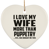 I Love My Wife More Than Puppetry - Heart Ornament