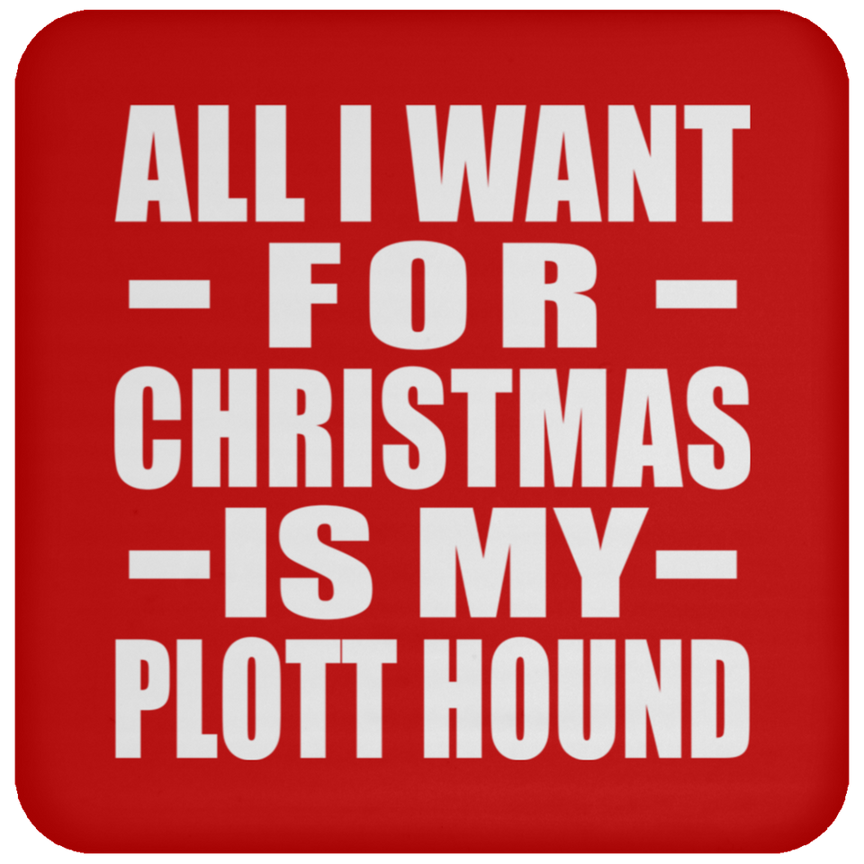 All I Want For Christmas Is My Plott Hound - Coaster