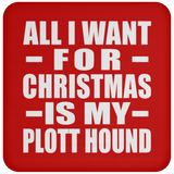 All I Want For Christmas Is My Plott Hound - Coaster