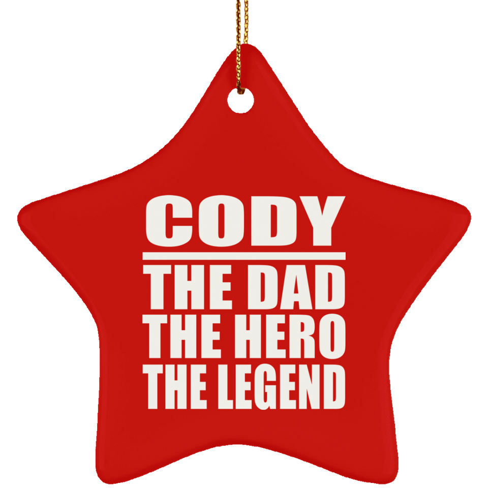 Cody The Dad The Hero The Legend - Star Ornament