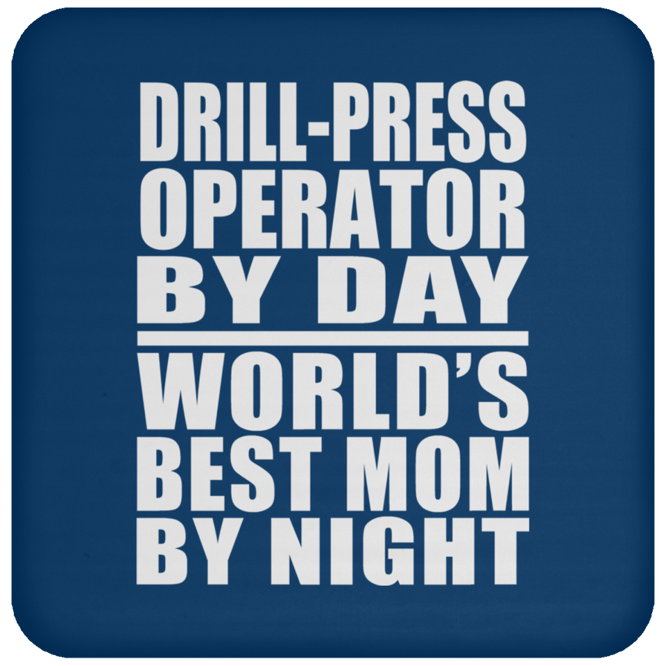 Drill-Press Operator By Day World's Best Mom By Night - Drink Coaster