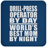 Drill-Press Operator By Day World's Best Mom By Night - Drink Coaster