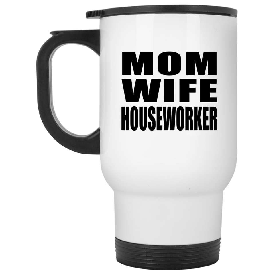 Mom Wife Houseworker - White Travel Mug