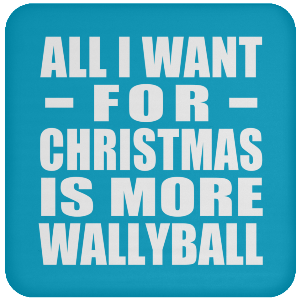 All I Want For Christmas Is More Wallyball - Coaster