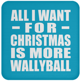 All I Want For Christmas Is More Wallyball - Coaster
