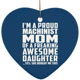 Proud Machinist Mom Of Awesome Daughter - Heart Ornament
