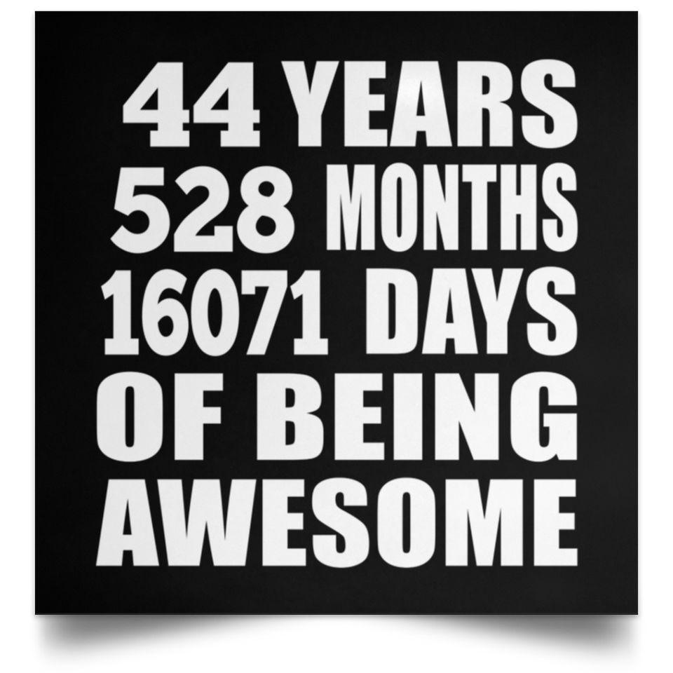 44th Birthday 44 Years 528 Months 16071 Days Of Awesome - Poster Square