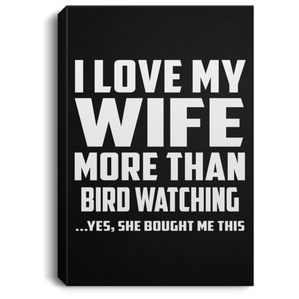 I Love My Wife More Than Bird watching - Canvas Portrait