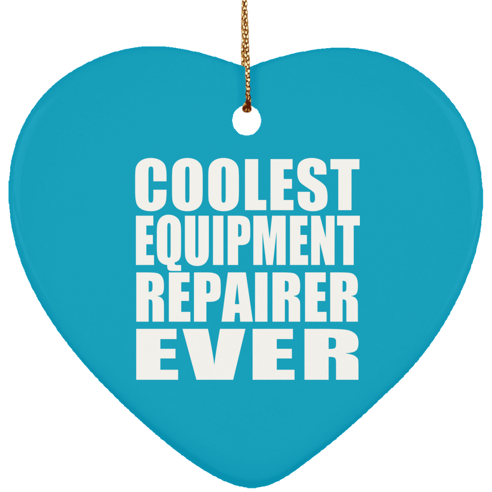 Coolest Equipment Repairer Ever - Heart Ornament