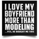 I Love My Boyfriend More Than Modeling - Poster Square