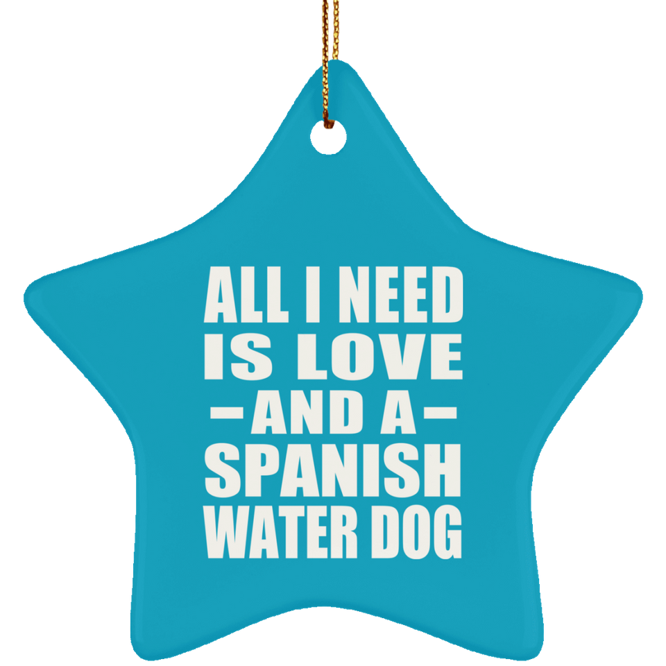 All I Need Is Love And A Spanish Water Dog - Star Ornament