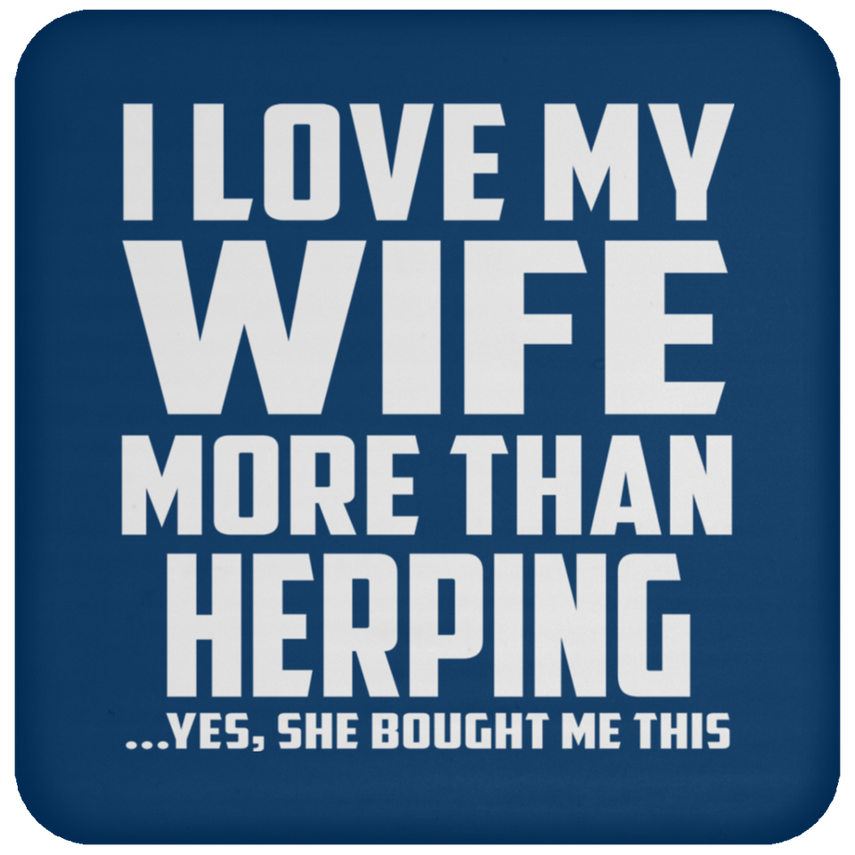 I Love My Wife More Than Herping - Drink Coaster