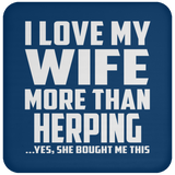 I Love My Wife More Than Herping - Drink Coaster