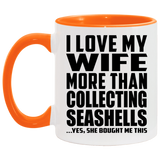 I Love My Wife More Than Collecting Seashells - 11oz Accent Mug Orange