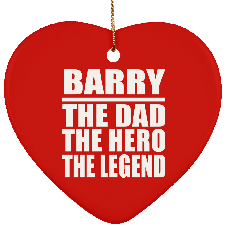 Barry The Dad The Hero The Legend - Heart Ornament