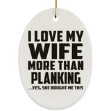 I Love My Wife More Than Planking - Oval Ornament