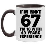 67th Birthday I'm Not 67 I'm 18 With 49 Years Experience - 11oz Accent Mug Black