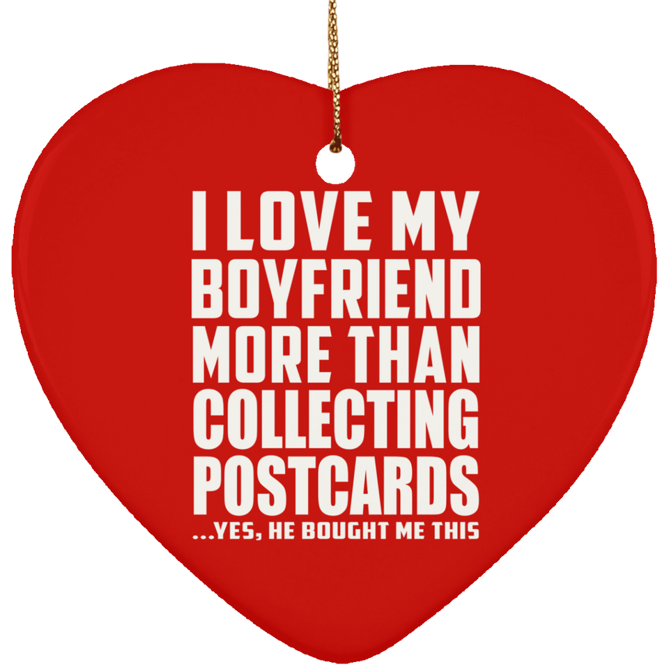 I Love My Boyfriend More Than Collecting Postcards - Heart Ornament