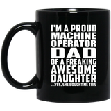 Proud Machine Operator Dad Of Awesome Daughter - 11 Oz Coffee Mug Black