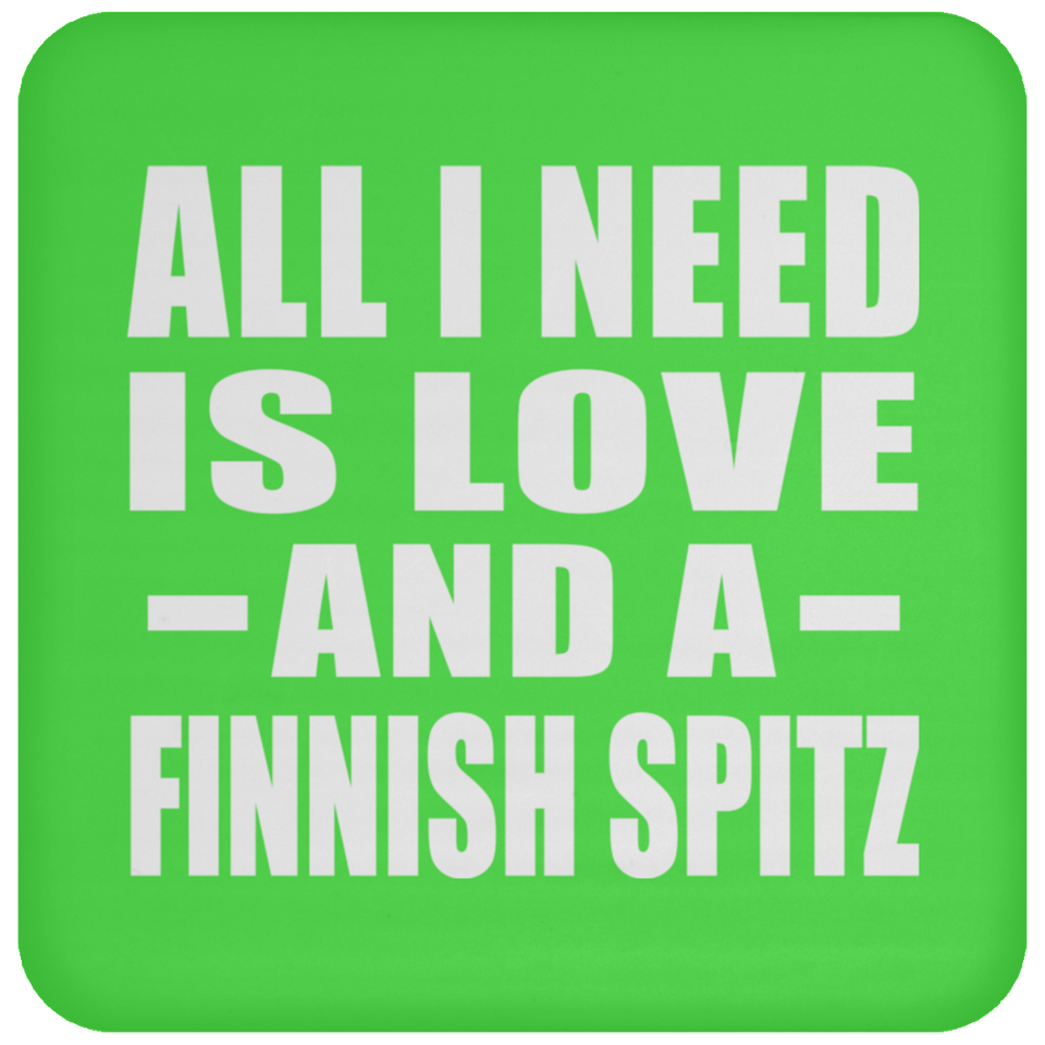 All I Need Is Love And A Finnish Spitz - Drink Coaster