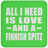 All I Need Is Love And A Finnish Spitz - Drink Coaster