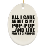 All I Care About Is My Pop-Pop - Oval Ornament