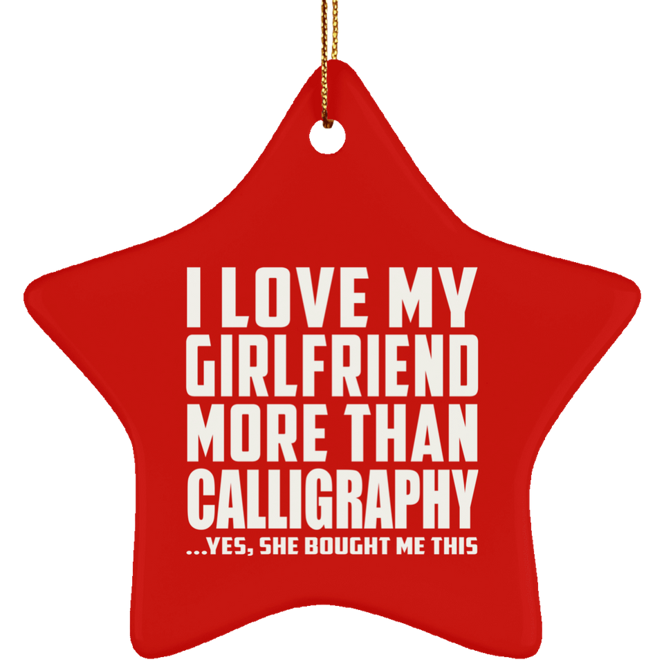 I Love My Girlfriend More Than Calligraphy - Star Ornament