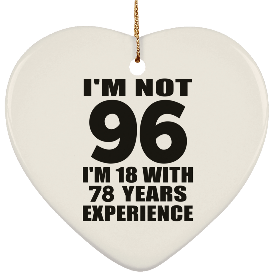96th Birthday I'm Not 96 I'm 18 With 78 Years Experience - Heart Ornament