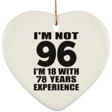 96th Birthday I'm Not 96 I'm 18 With 78 Years Experience - Heart Ornament
