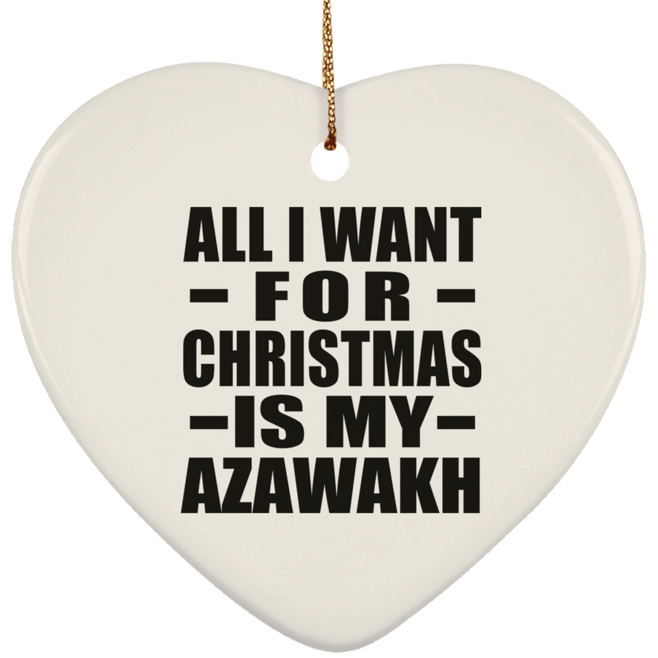 All I Want For Christmas Is My Azawakh - Heart Ornament