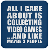 All I Care About Is Collecting Video Games - Drink Coaster