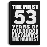 53rd Birthday First 53 Years of Childhood Are The Hardest - Canvas Portrait