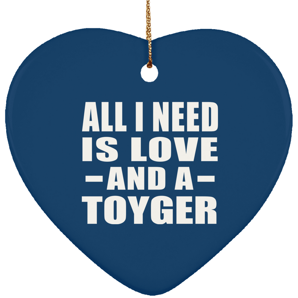 All I Need Is Love And A Toyger - Heart Ornament