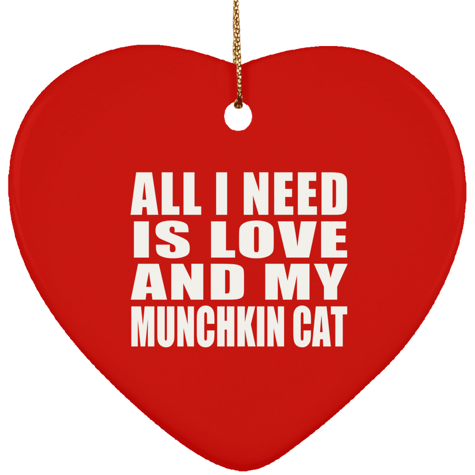 All I Need Is Love And My Munchkin Cat - Heart Ornament