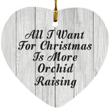 All I Want For Christmas Is More Orchid Raising - Heart Ornament F