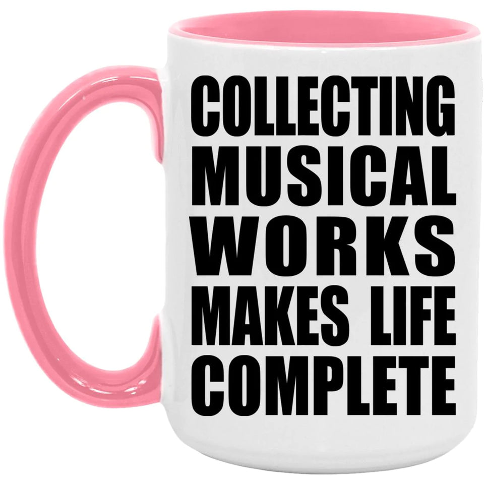 Collecting Musical Works Makes Life Complete - 15oz Accent Mug Pink