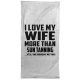 I Love My Wife More Than Sun tanning - Hand Towel
