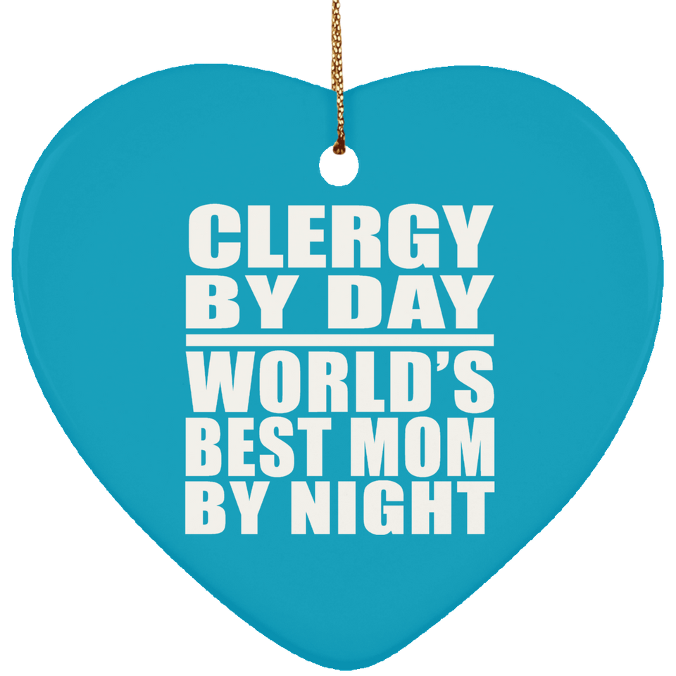 Clergy By Day World's Best Mom By Night - Heart Ornament