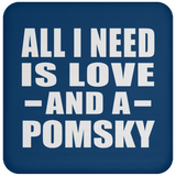 All I Need Is Love And A Pomsky - Drink Coaster