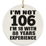 106th Birthday I'm Not 106 I'm 18 With 88 Years Experience - Circle Ornament