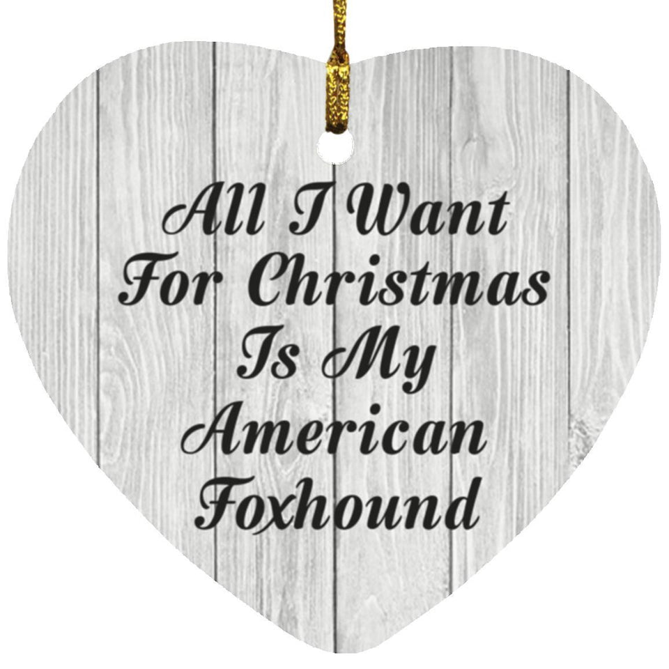 All I Want For Christmas Is My American Foxhound - Heart Ornament F