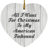 All I Want For Christmas Is My American Foxhound - Heart Ornament F