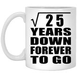 5th Anniversary Square Root of 25 Years Down Forever To Go - 11oz Coffee Mug