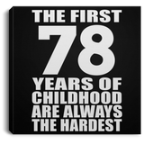 78th Birthday First 78 Years of Childhood Are The Hardest - Canvas Square